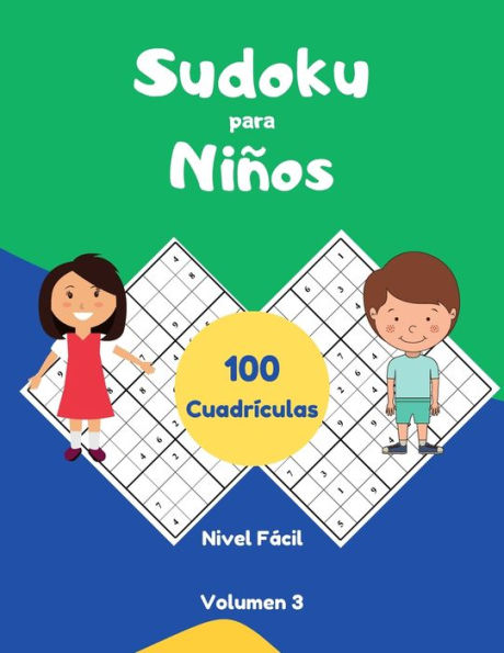 Sudoku para Niños 100 Cuadrículas Nivel Fácil Volumen 3: libro de sudoku para desarrollar concentración, Rompecabezas con Soluciones.