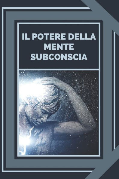 IL POTERE DELLA MENTE SUBCONSCIA: Controllare il potere della buona energia