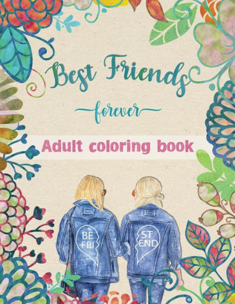 Best Friends Adult Coloring Book: Funny BFF Sayings with Relaxing Patterns to Color Adult Best Friends Gifts for Girls, Women BFF Birthday Gift