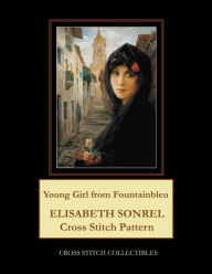 Title: Young Girl from Fountainbleu: Elisabeth Sonrel Cross Stitch Pattern, Author: Kathleen George
