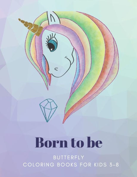 Born to be: BUTTERFLY, Coloring Book for Kids 3 to 8 Years, Large 8.5 x 11 inches White Paper, Soft Cover