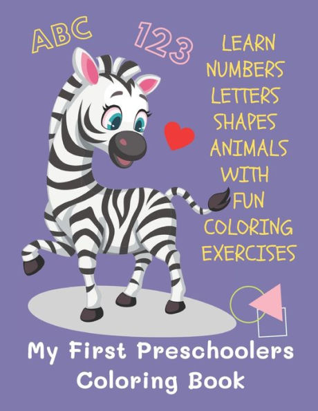 My First Preschoolers Coloring Book: Fun Coloring Coloring Book for Kids, Toddlers and Preschoolers; PreK Coloring Book Your Kids will Love; Learning Numbers, Animals, Shapes, and Alphabets Activity Books (Prep School)