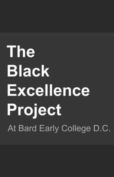 The Black Excellence Project: Bard Early College D.C.