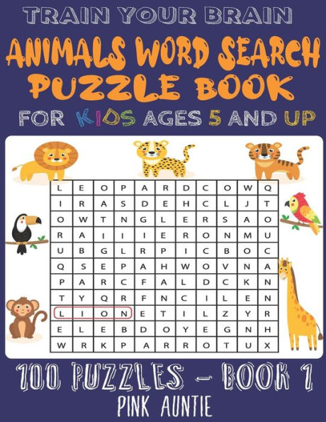 TRAIN YOUR BRAIN ANIMALS WORD SEARCH PUZZLE BOOK FOR KIDS AGES 5 AND UP: 100 Fun and Educational Word Search Puzzles To Keep Your Children Entertained For Hours