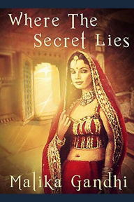 Title: Where the Secret Lies, Author: Malika Gandhi