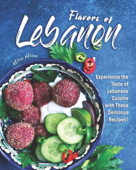 Flavors of Lebanon: Experience the Taste of Lebanese Cuisine with These Delicious Recipes!