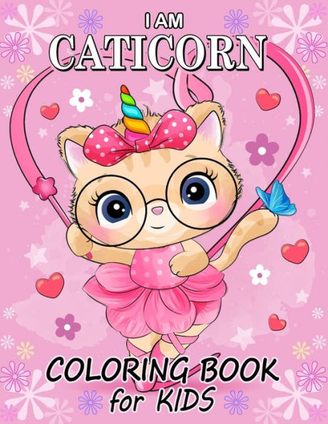 I am Caticorn Coloring Book for Kids: Cat Unicorn Coloring Pages Book for Children Age 2-4 4-8