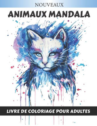 Animaux Mandala Livre De Coloriage Pour Adultes Superbes Mandalas Animaux A Colorier Lions Elephants Hiboux Chevaux Chiens Chats Coloriage Magique Adulte Pour Se Detendre Format By Mandalas Animaux Coloriage Paperback