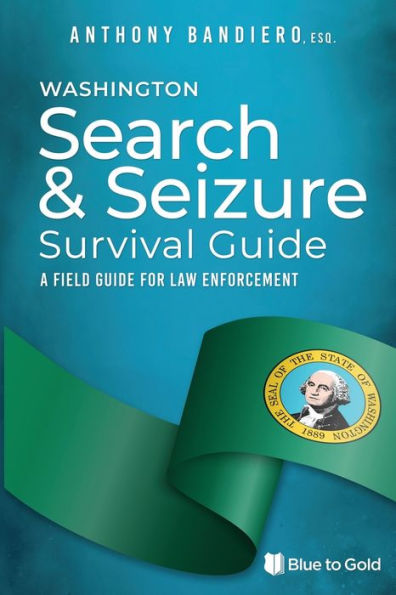 Washington Search & Seizure Survival Guide: A Field Guide for Law Enforcement