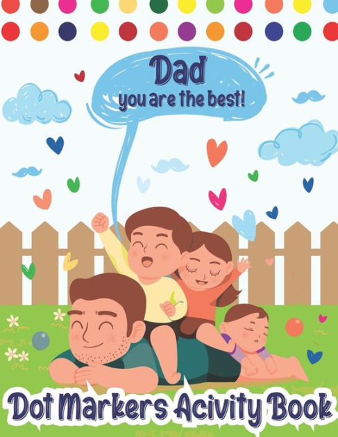 Dot Markers Activity Book: Dad, You Are The Best! Dot Markers Activity ...
