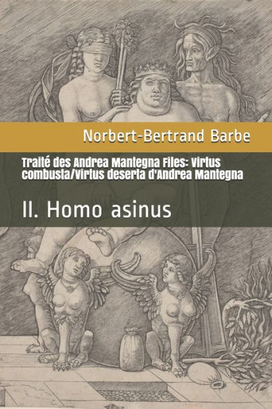 Traitï¿½ des Andrea Mantegna Files: Virtus combusta/Virtus deserta d'Andrea Mantegna: II. Homo asinus