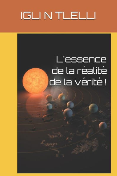 L'essence de la réalité de la vérité !