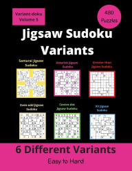 Title: 6 Different Jigsaw Sudoku Variants: irregular Sudoku puzzles for adults (easy to hard), Author: Somatomint