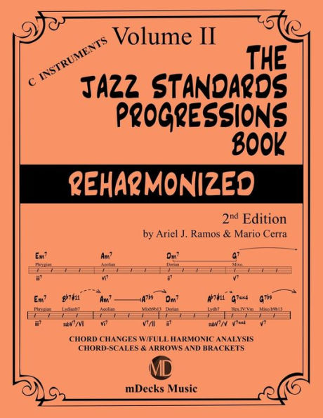 The Jazz Standards Progressions Book Reharmonized Vol. 2: Chord Changes with full Harmonic Analysis, Chord-scales and Arrows & Brackets