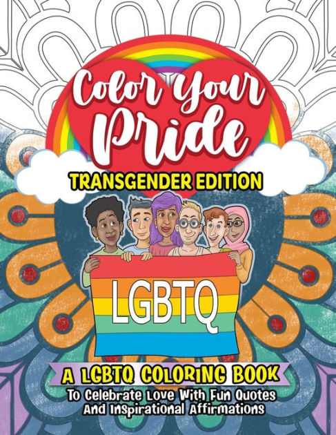 Color Your Pride Transgender Edition: A Coloring Book To Celebrate Love ...