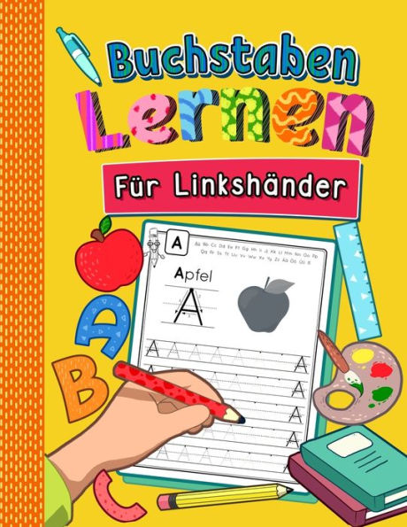 Buchstaben Lernen für Linkshänder: Alphabet inkl. Groß- und Kleinbuchstaben schreiben lernen für Linkshändige Kinder ab 4 Jahren Perfektes Übungsheft für Kindergarten, Vorschule und 1. Klasse