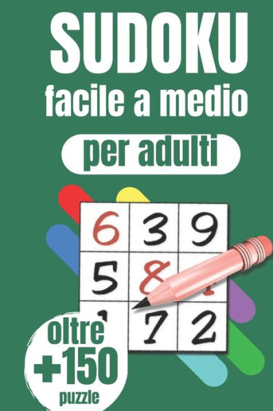 Libro del Sudoku per adulti facile a medio: Il grande libro di 150 Sudoku per adulti, con soluzioni Solo per te essere un esperto