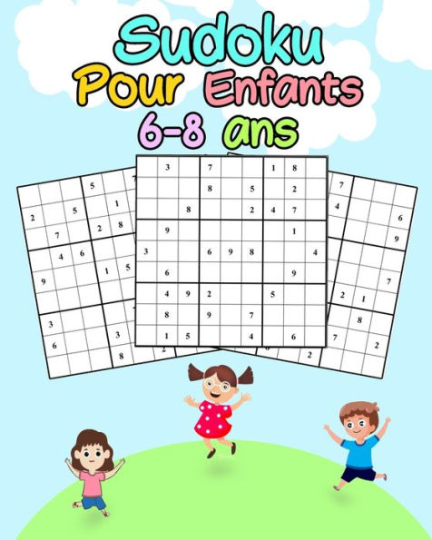 Sudoku Pour Enfants 6-8 ans: Livre de Grilles de Sudoku Pour Les Enfants Niveau Facile Progressif a Partir de 6-8 ans 200 Grilles avec les Solutions