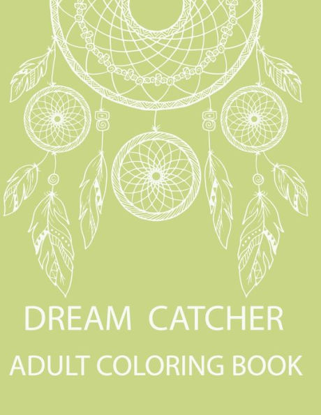 Dream Catcher Adult Coloring Book: A Fantastic Coloring Book of 50 unique Beautiful Detailed Dream Catchers with Stress Relieving
