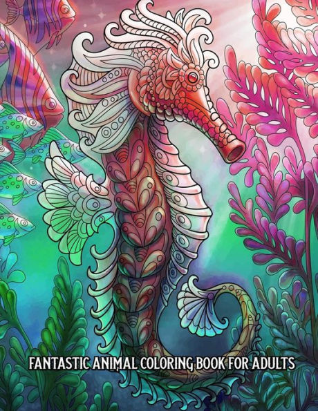 Fantastic Animal Coloring Book for Adults: An Adult Coloring Book for Stress Relief and Relaxation (Hand-Drawn Images Exclusively Designed)