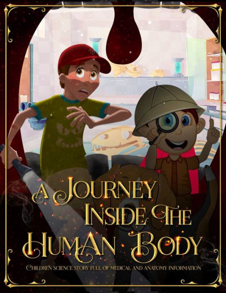 A Journey Inside the Human Body: Children science story full of medical and anatomy information.