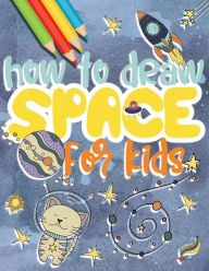 Title: How to draw space for kids: Drawing universe step by step, great gift idea for outer space lovers!, Author: Jessica Aurelia Wallace