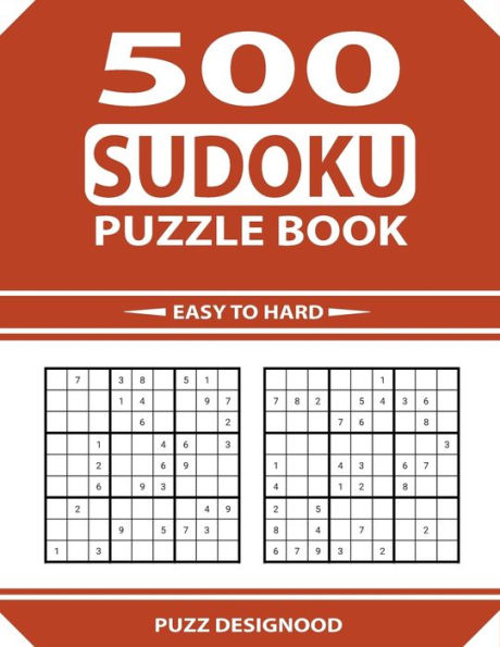500 Sudoku Puzzle Book Easy To Hard: Extra Large Print Easy - Medium - Hard Sudoku Relax And Solve Puzzles With Solutions for Keeping Your Brain Active & Healthy