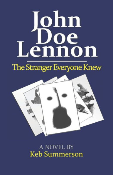 John Doe Lennon: The Stranger Everyone Knew