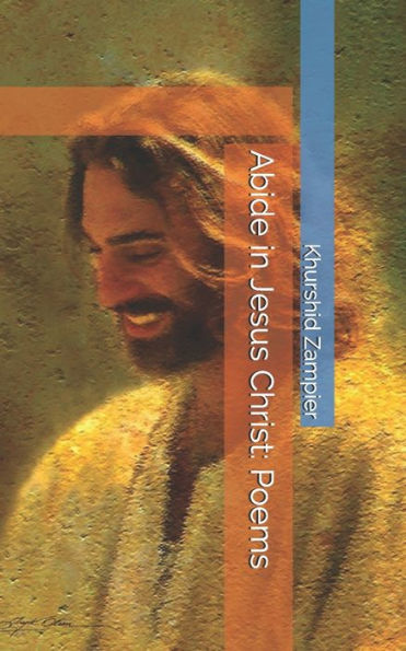 Abide in Jesus Christ: Poems