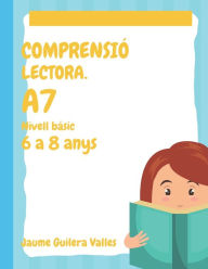 Title: Comprensiï¿½ Lectora: Fitxes per a nens de 6 a 8 anys. A7, Author: Jaume Guilera Valles