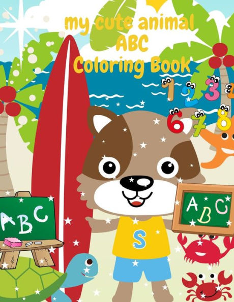 My Cute Animal ABC Coloring book: Easy Educational Coloring Pages of Animal Letters A to Z Fun and Awesome Numbers, Letters Tracing Dot-to-Dots Colors, Animals, Shapes Alphabet Preschool Coloring Book Workbook Learn to Write for Kids Ages 3 to 6