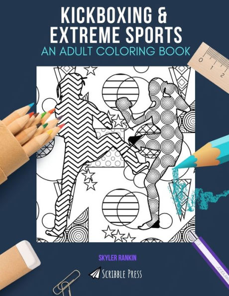 KICKBOXING & EXTREME SPORTS: AN ADULT COLORING BOOK: An Awesome Coloring Book For Adults