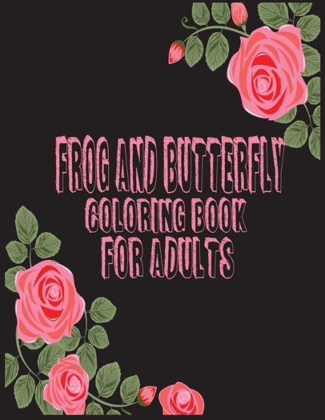 Frog and butterfly coloring book for adults: 40 Amazing frog and butterfly Coloring Book Pictures For Relaxation ... Coloring Book For Adults for Stress Relief
