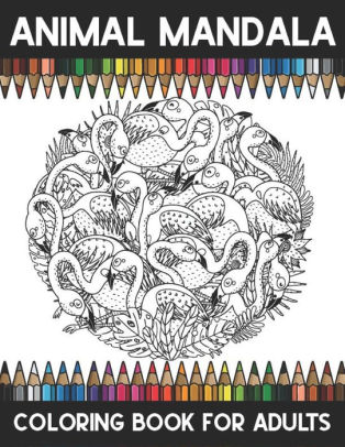 Download Animal Mandala Coloring Book Adults Adults Coloring Book Mandalas Relaxing Stress Relieving Coloring Pages By Brother S Coloring Publishing Paperback Barnes Noble