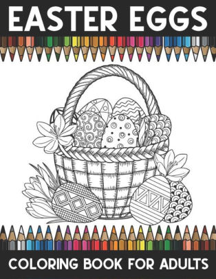 Download Easter Eggs Coloring Book Adults An Adult Coloring Book Relaxing And Stress Relieving Adult Coloring Pages By Brother S Coloring Publishing Paperback Barnes Noble