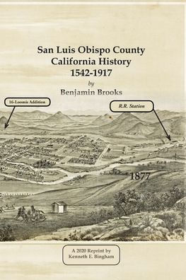 San Luis Obispo County California History- 1542-1917 by Benjamin Brooks