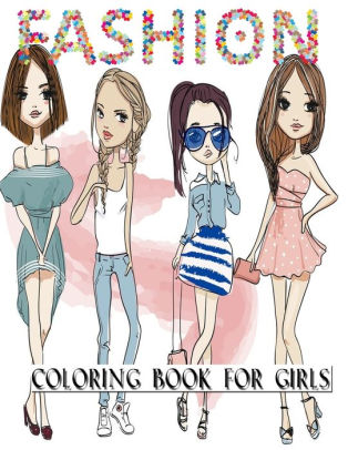 Download Fashion Coloring Book For Girls 350 Fun Coloring Pages For Girls Kids And Teens With Gorgeous Beauty Fashion Style Other Cute Designs By Books World Publishing Paperback Barnes Noble