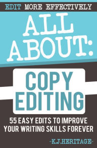 Title: All About Copyediting: 55 Easy Steps To Improve Your Novel, Author: K.J. Heritage