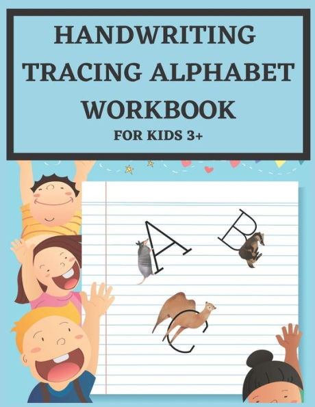 Handwriting Tracing Alphabet Workbook for Kids 3+: Handwriting Trace Letters. Alphabet Handwriting and Tracing Practise workbook for kids ages 3 - 5: This is a Preschool tracing alphabet ABC Workbook with coloring pages for Pre K and Preschool
