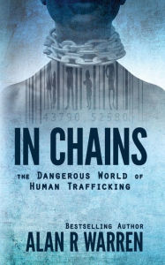 Title: In Chains; The Dangerous World of Human Trafficking, Author: Alan Warren