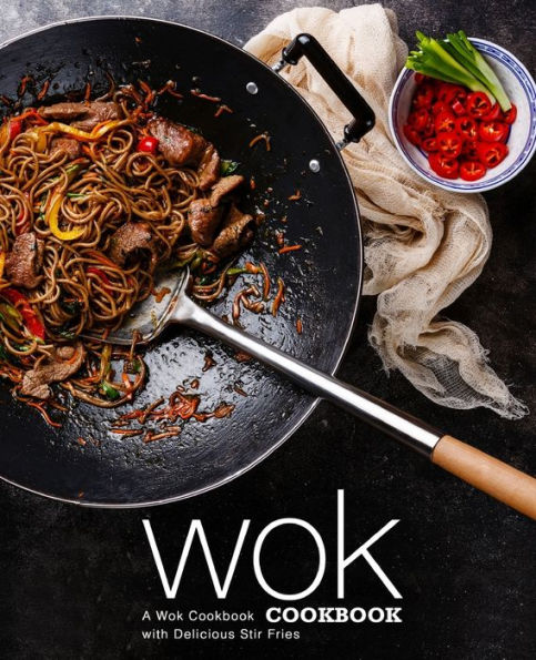 Wok Cookbook: A Wok Cookbook with Delicious Stir Fries (2nd Edition)