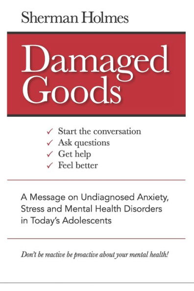 Damaged Goods: A Message on Undiagnosed Anxiety, Stress and Mental Health Disorders in Today's Adolescents