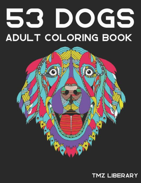 53 Dogs Adult Coloring Book: Dog Mandalas Coloring Book for Adult, Patterns For Relaxation, Fun, and Stress Relief, A4 Format.