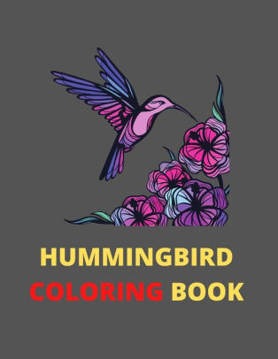 Download Hummingbird Coloring Book An Adult Coloring Book Featuring Charming Hummingbirds Beautiful Flowers And Nature Patterns For Stress Relief And Relaxation By New Simple Coloring Paperback Barnes Noble