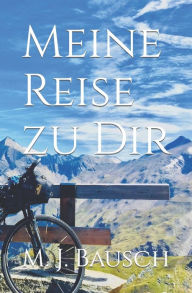 Title: Meine Reise zu Dir, Author: M. J. Bausch