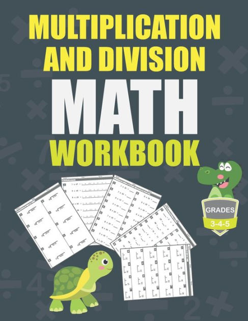 Multiplication and Division Math Workbook Grade 3-4-5: Math Practice ...