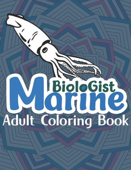 Marine Biologist Adult Coloring Book: A Humorous & Relatable Adult Coloring Book...Marine Biologist Gifts