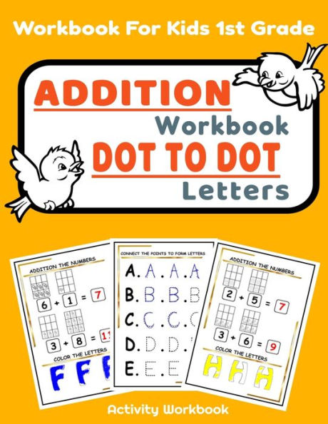 Addition Workbook Dot to Dot Letters: Addition And Dot To Dot And Coloring Book For Kids 1st Grade