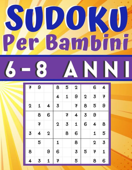 Sudoku Per Bambini 6-8 Anni: giochi da fare con i bambini, 200 puzzles di Sudoku Facili con istruzioni e soluzioni, Libro delle attività a caratteri grandi, regalo per ragazza e ragazzo