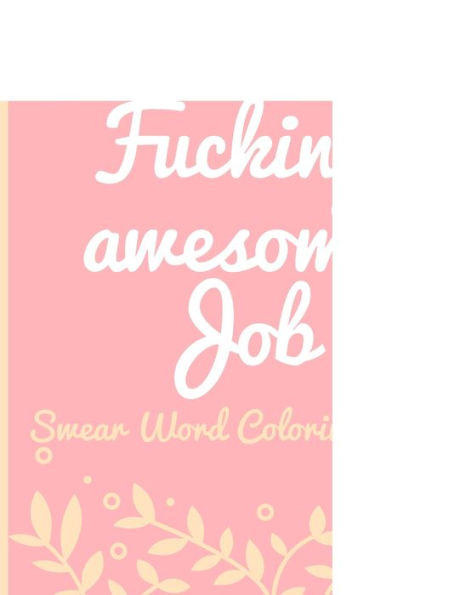 You are Fucking Awesome Job: Swear Word Coloring Book , Inspirational & Motivational Coloring Book for Adult